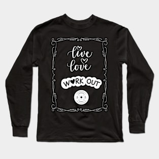 Live, Love, WORK OUT Long Sleeve T-Shirt